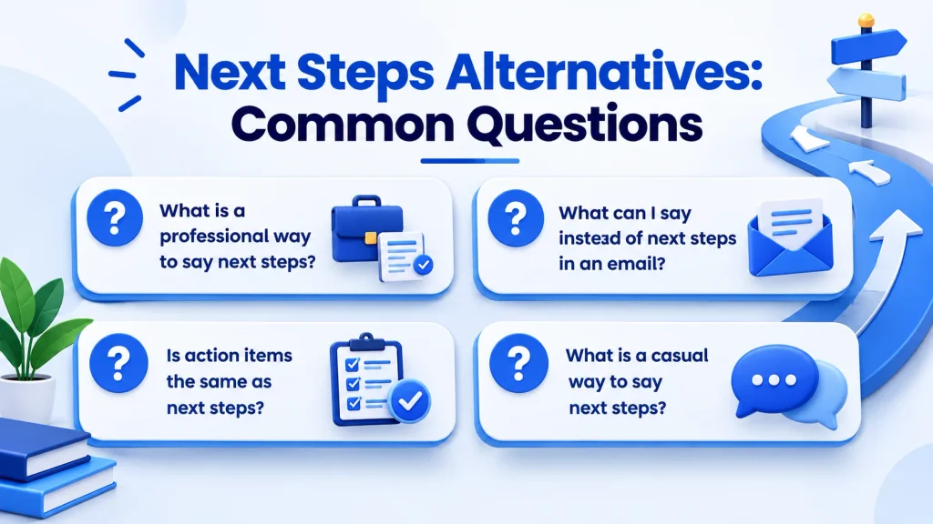 Frequently asked questions about alternatives to next steps